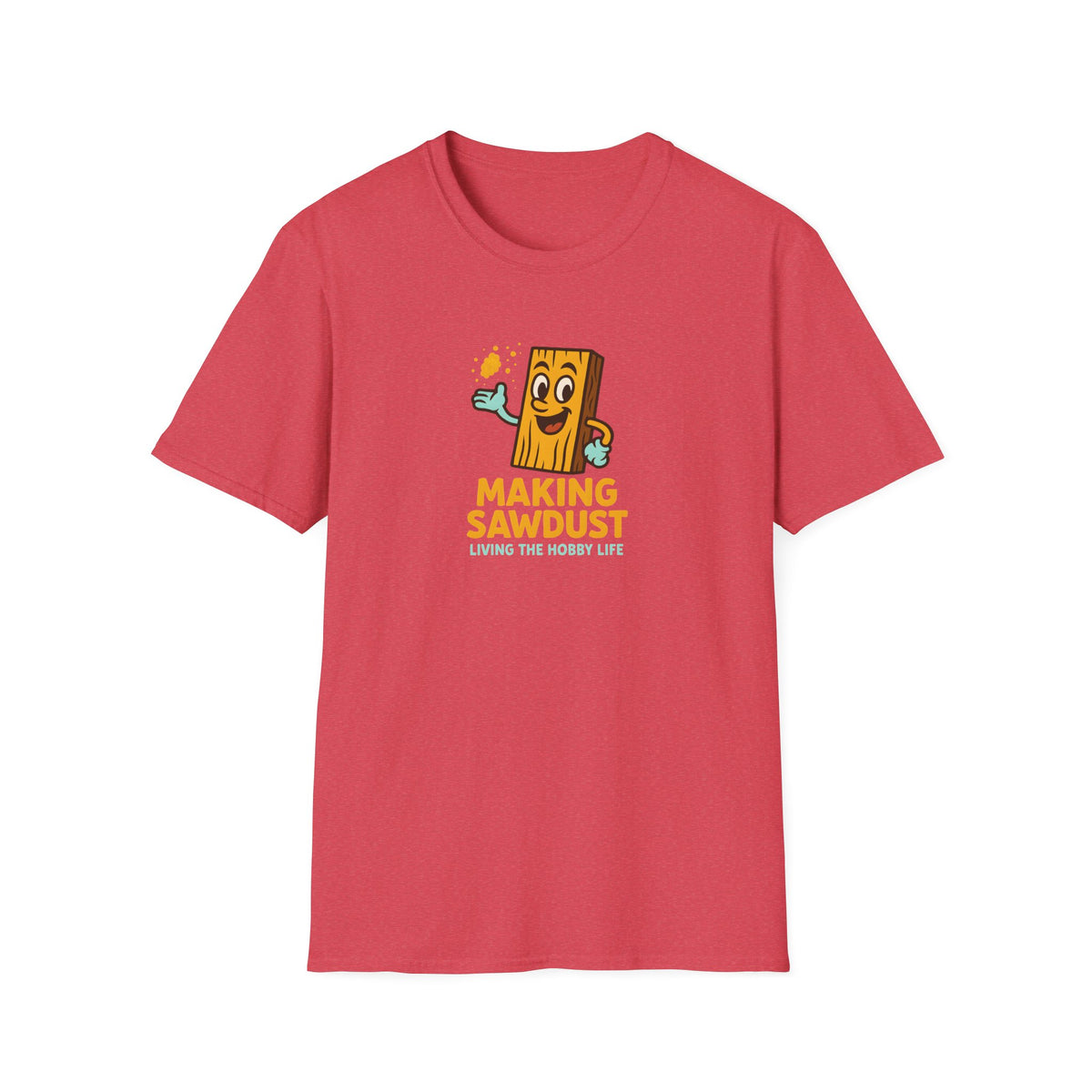 Making Sawdust Hobby Life T-Shirt