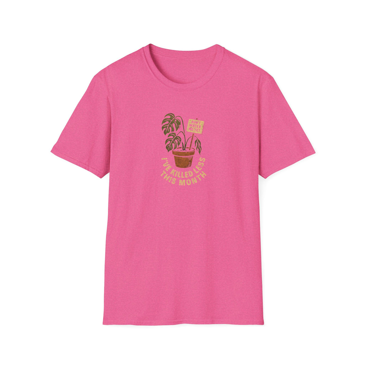 Don't Water Me Yet T-Shirt